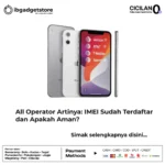 All Operator Artinya: IMEI Sudah Terdaftar & Apakah Aman?