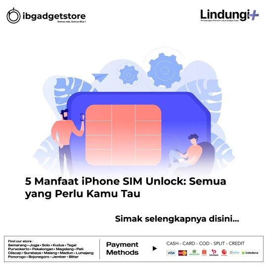 5 Manfaat iPhone SIM Unlock, Semua yang Perlu Kamu Tau