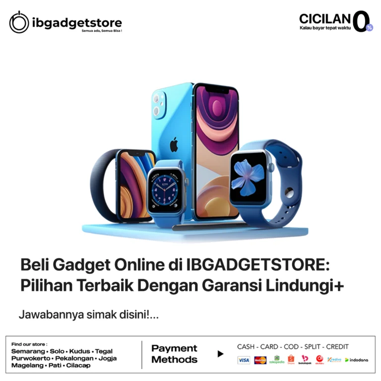Beli Gadget Online di IBGADGETSTORE: Pilihan Terbaik Dengan Garansi Lindungi+