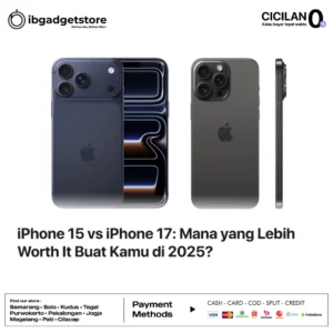 iPhone 15 vs iPhone 17: Mana yang Lebih Worth It Buat Kamu di 2025?