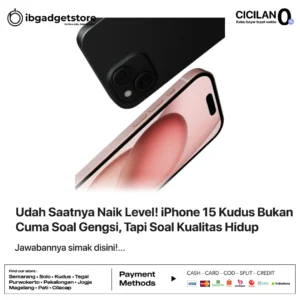 Udah Saatnya Naik Level! iPhone 15 Kudus Bukan Cuma Soal Gengsi, Tapi Soal Kualitas Hidup