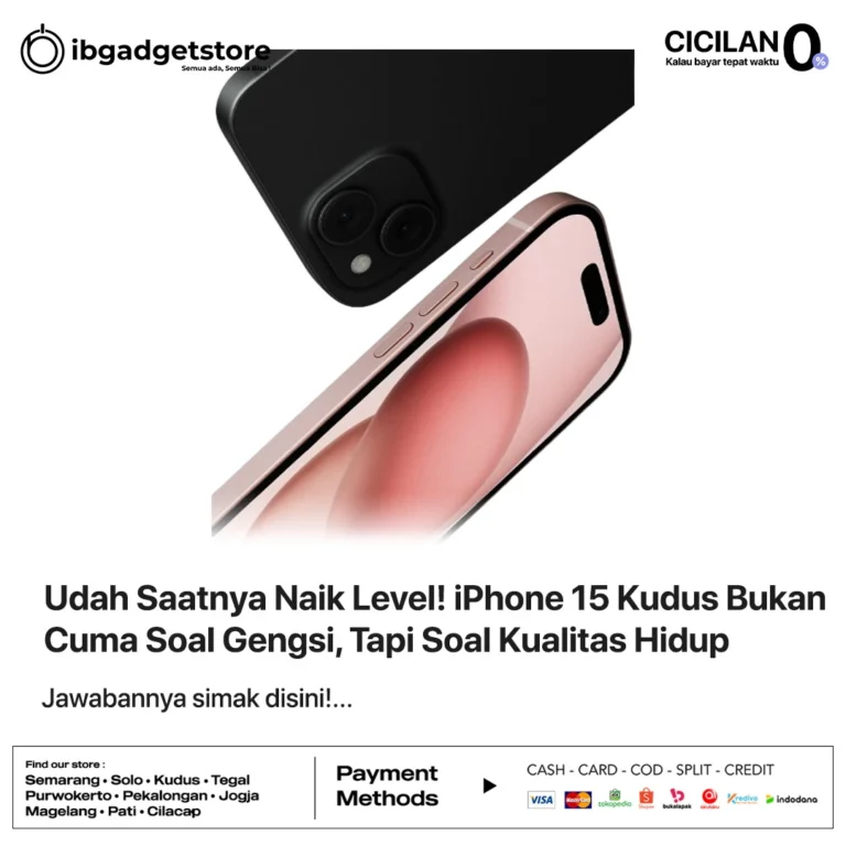 Udah Saatnya Naik Level! iPhone 15 Kudus Bukan Cuma Soal Gengsi, Tapi Soal Kualitas Hidup