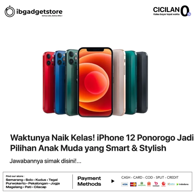 Waktunya Naik Kelas! iPhone 12 Ponorogo Jadi Pilihan Anak Muda yang Smart & Stylish