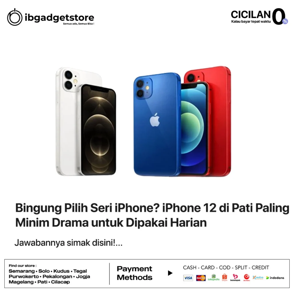 Bingung Pilih Seri iPhone? iPhone 12 di Pati Paling Minim Drama untuk Dipakai Harian