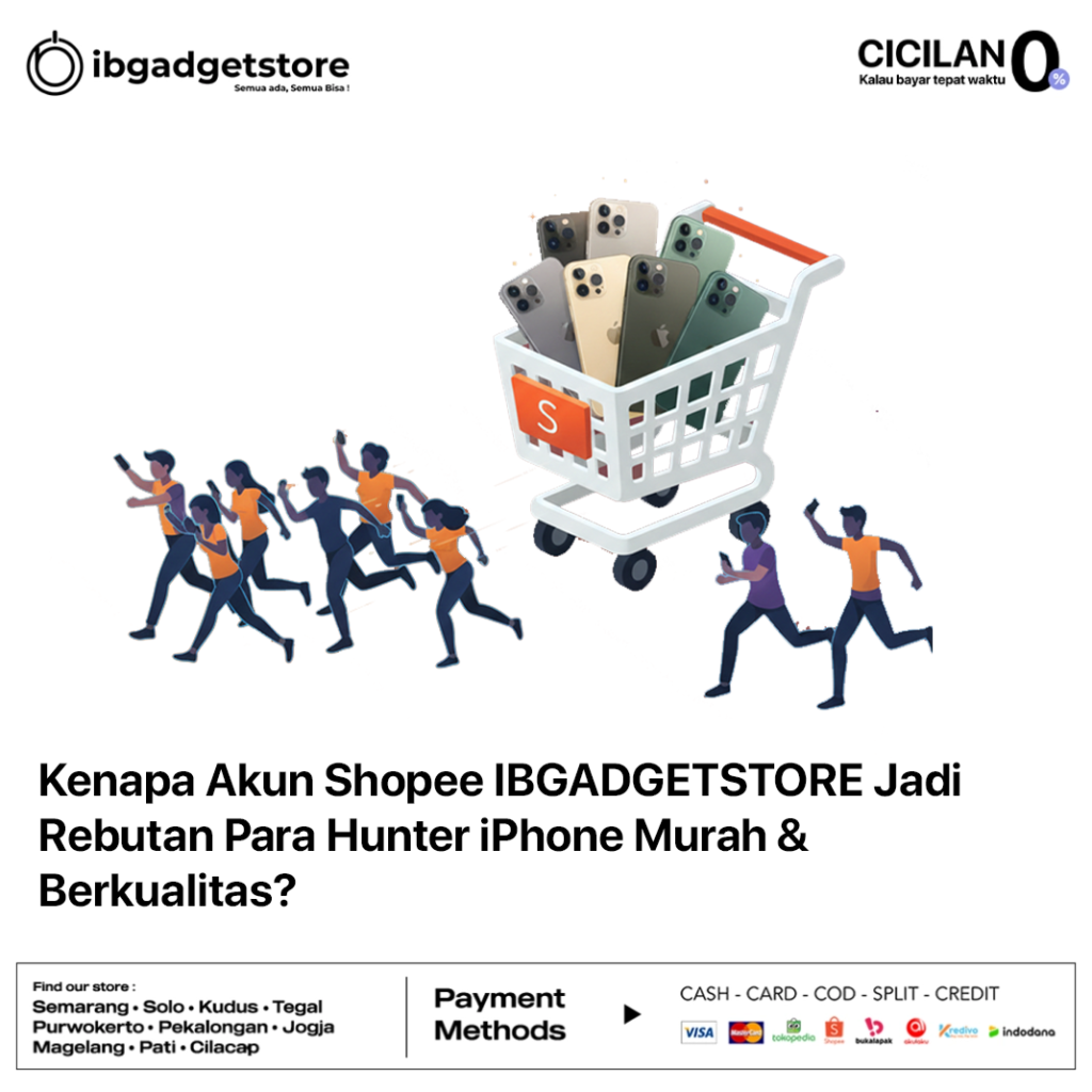 Kenapa Akun Shopee IBGADGETSTORE Jadi Rebutan Para Hunter iPhone Murah & Berkualitas_