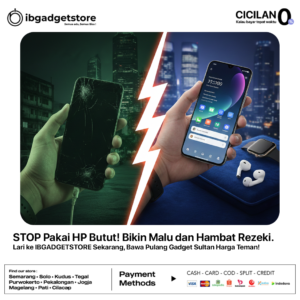 STOP Pakai HP Butut! Bikin Malu dan Hambat Rezeki. Lari ke IBGADGETSTORE Sekarang, Bawa Pulang Gadget Sultan Harga Teman!
