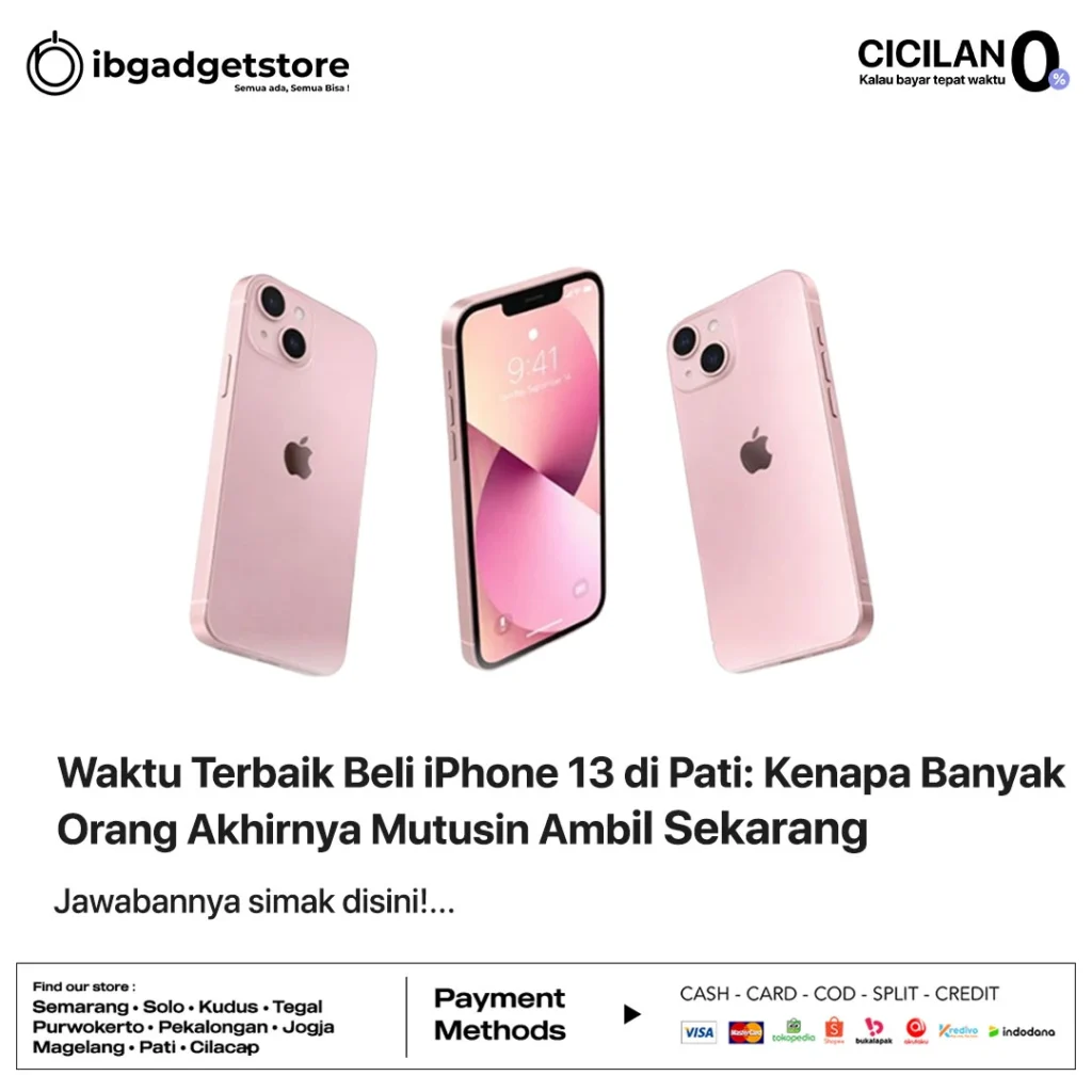 Waktu Terbaik Beli iPhone 13 di Pati: Kenapa Banyak Orang Akhirnya Mutusin Ambil Sekarang