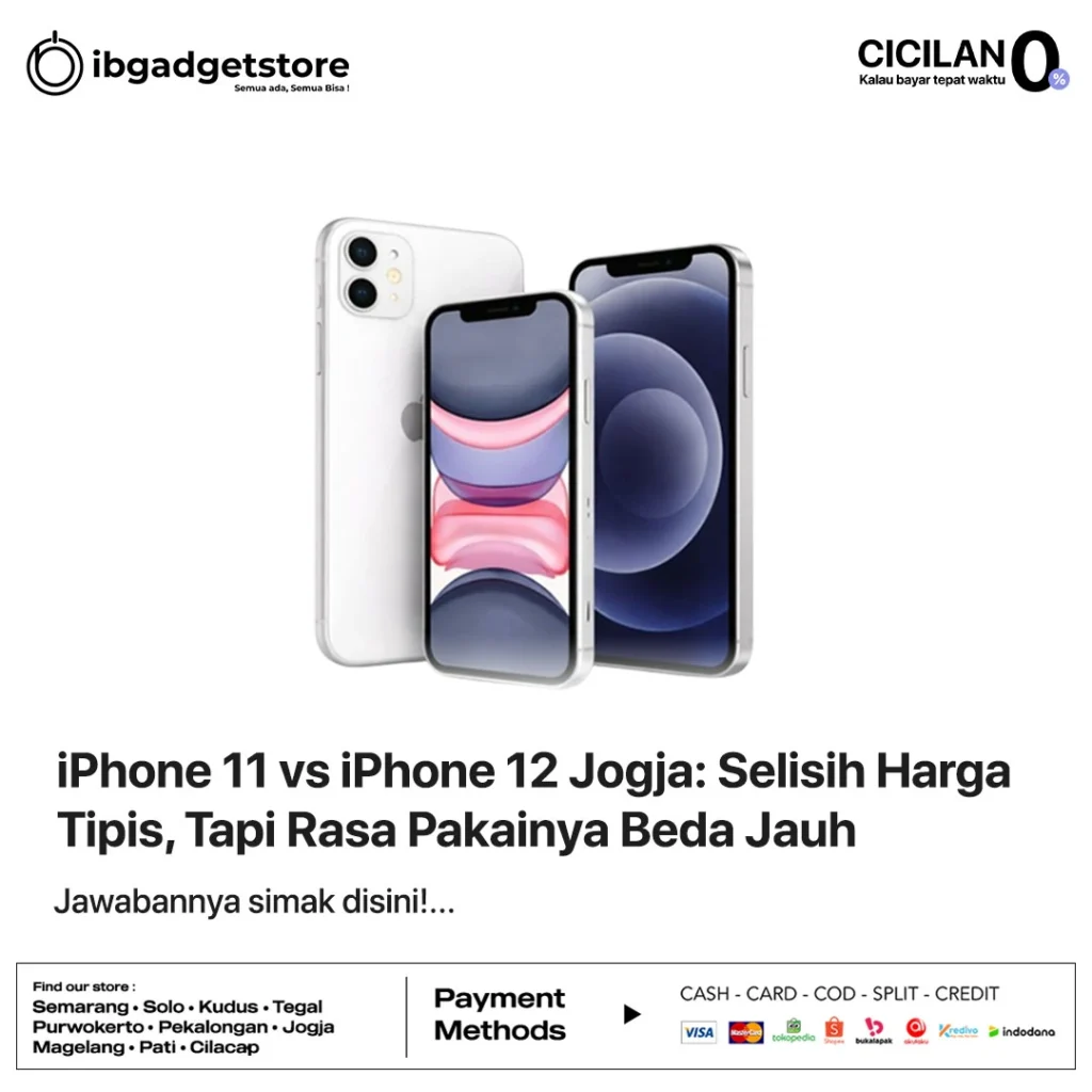 iPhone 11 vs iPhone 12 Jogja: Selisih Harga Tipis, Tapi Rasa Pakainya Beda Jauh