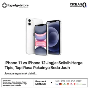 iPhone 11 vs iPhone 12 Jogja: Selisih Harga Tipis, Tapi Rasa Pakainya Beda Jauh