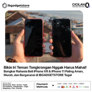 Bikin Iri Teman Tongkrongan Nggak Harus Mahal! Bongkar Rahasia Beli iPhone XR & iPhone 11 Paling Aman, Murah, dan Bergaransi di IBGADGETSTORE Tegal