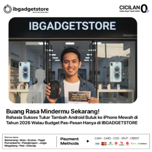 Buang Rasa Mindermu Sekarang! Rahasia Sukses Tukar Tambah Android Buluk ke iPhone Mewah di Tahun 2026 Walau Budget Pas-Pasan Hanya di IBGADGETSTORE