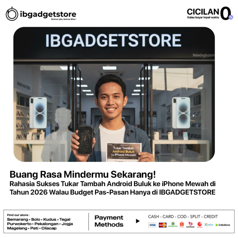 Buang Rasa Mindermu Sekarang! Rahasia Sukses Tukar Tambah Android Buluk ke iPhone Mewah di Tahun 2026 Walau Budget Pas-Pasan Hanya di IBGADGETSTORE