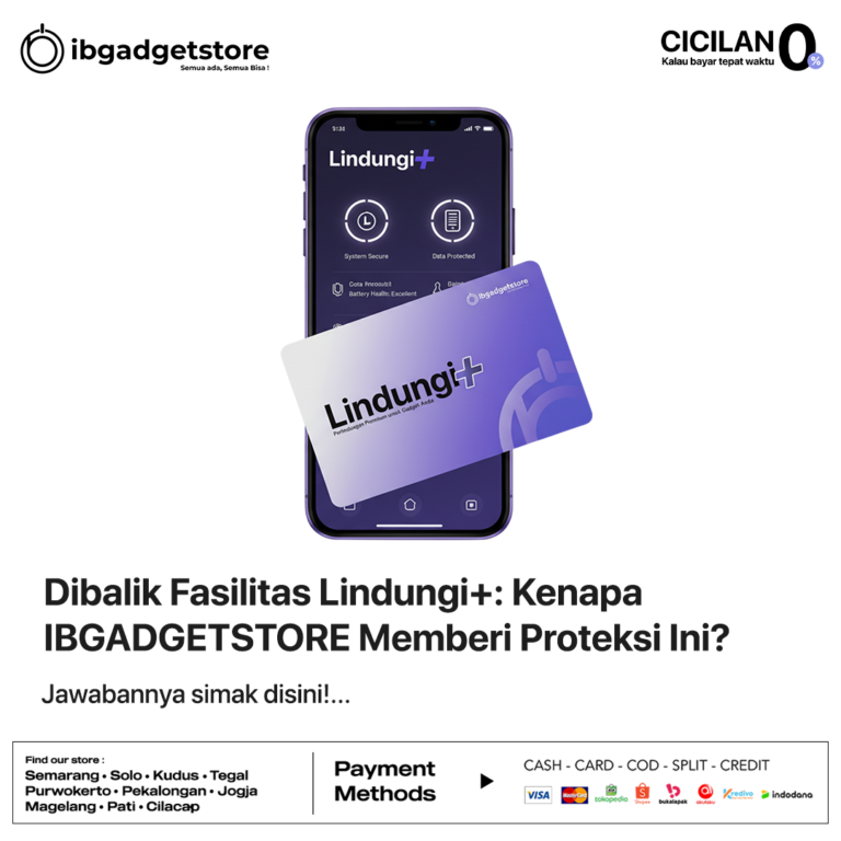 Dibalik Fasilitas Lindungi+: Kenapa IBGADGETSTORE Memberi Proteksi Ini?