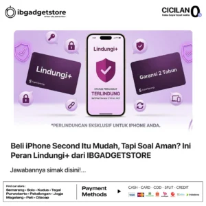 Beli iPhone Second Itu Mudah, Tapi Soal Aman? Ini Peran Lindungi+ dari IBGADGETSTORE
