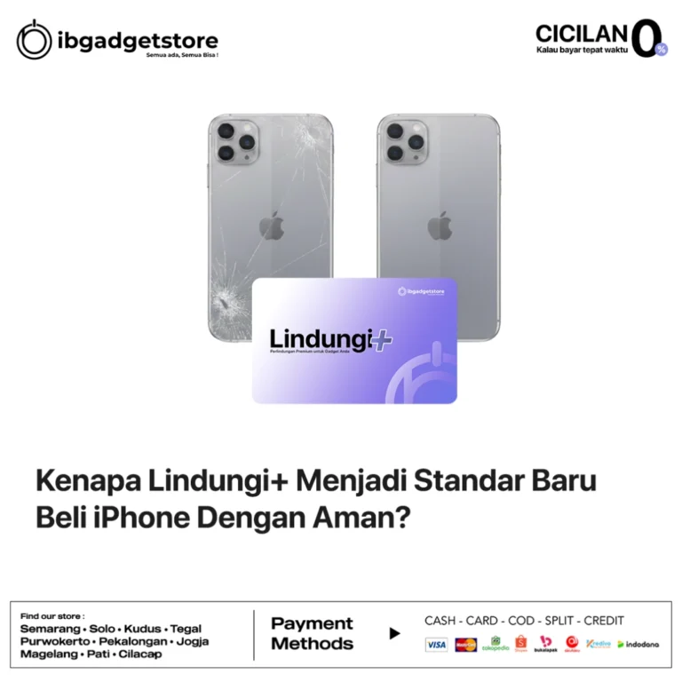 Kenapa Lindungi+ Menjadi Standar Baru Beli iPhone Dengan Aman?