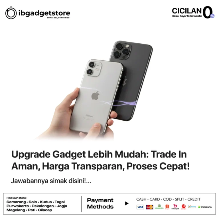 Upgrade Gadget Lebih Mudah Trade In Aman, Harga Transparan, Proses Cepat