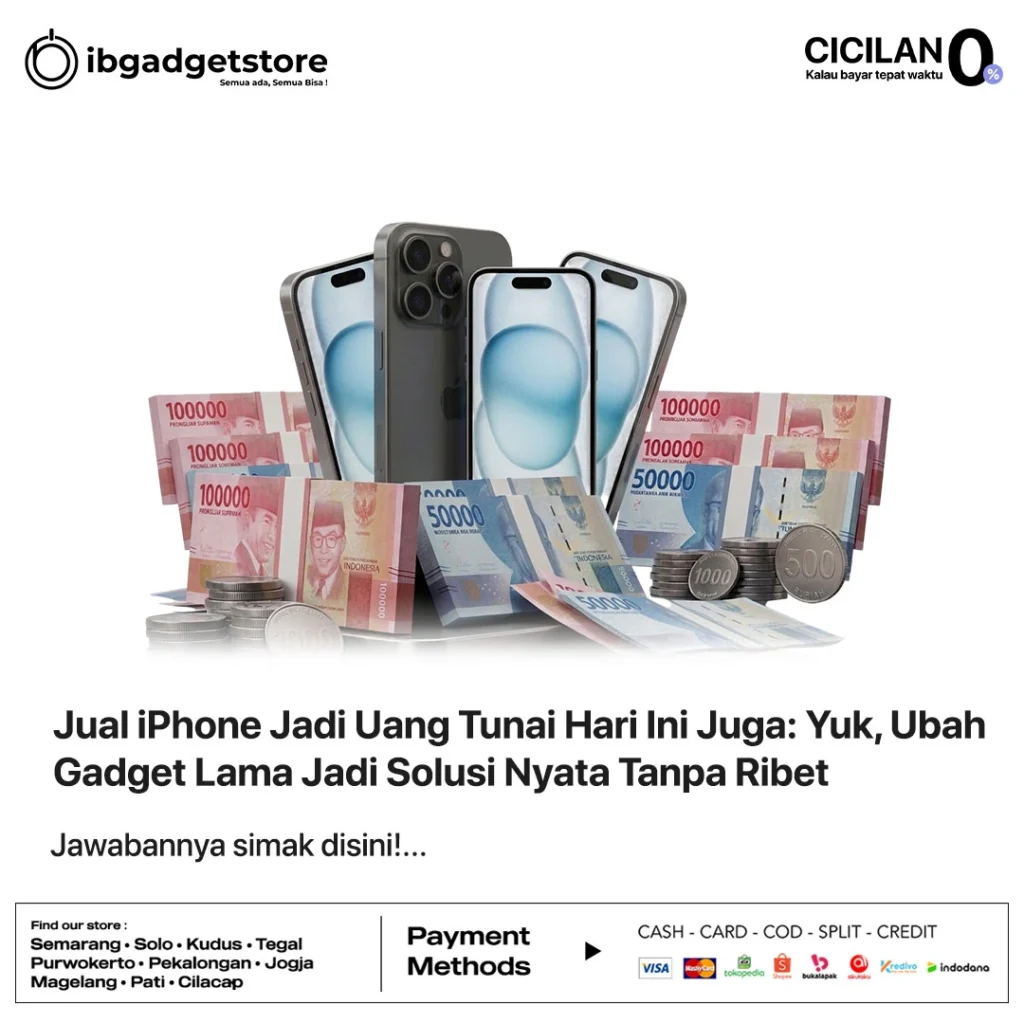 Jual iPhone Jadi Uang Tunai Hari Ini Juga: Yuk, Ubah Gadget Lama Jadi Solusi Nyata Tanpa Ribet