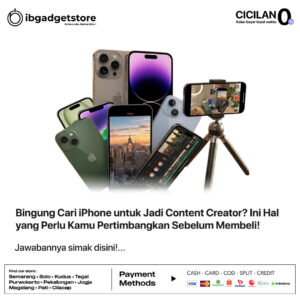 Bingung Cari iPhone untuk Jadi Content Creator? Ini Hal yang Perlu Kamu Pertimbangkan Sebelum Membeli!