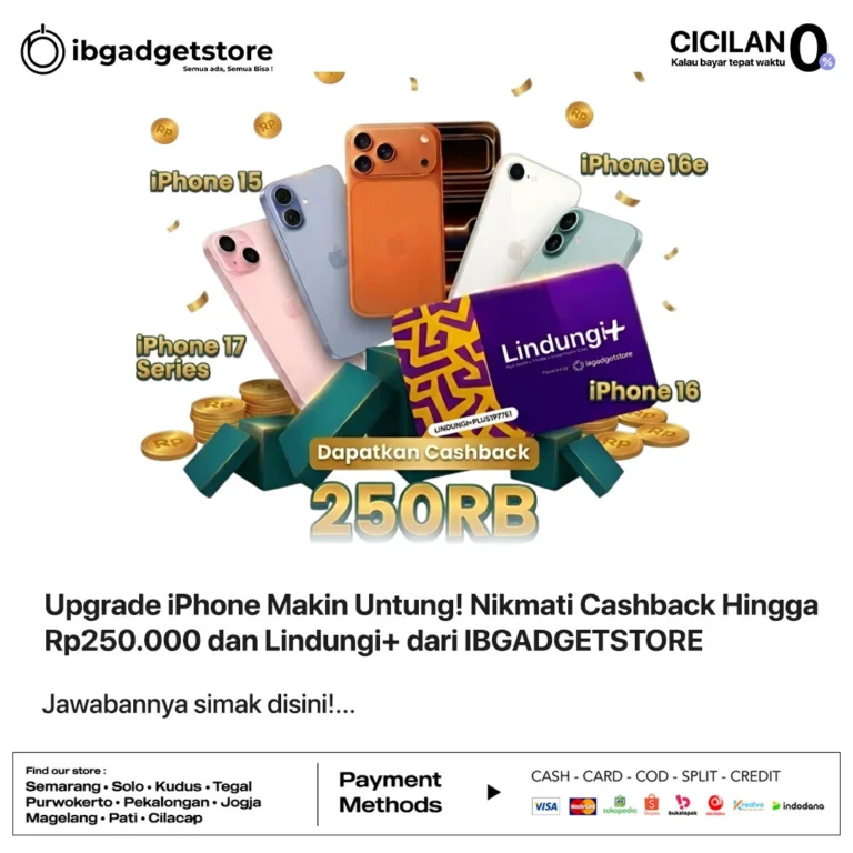 Upgrade iPhone Makin Untung! Nikmati Cashback Hingga Rp250.000 dan Lindungi+ dari IBGADGETSTORE